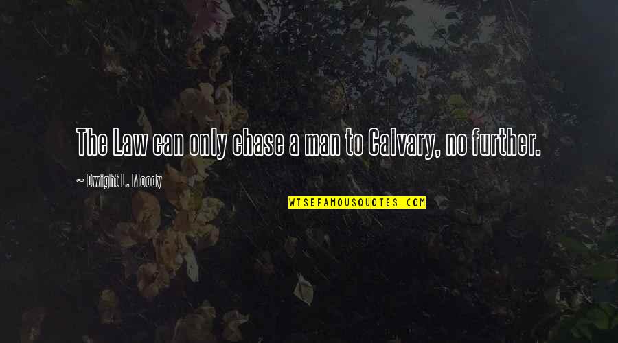 Moody's Quotes By Dwight L. Moody: The Law can only chase a man to Moody's Quotes By Dwight L. Moody: The Law can only chase a man to