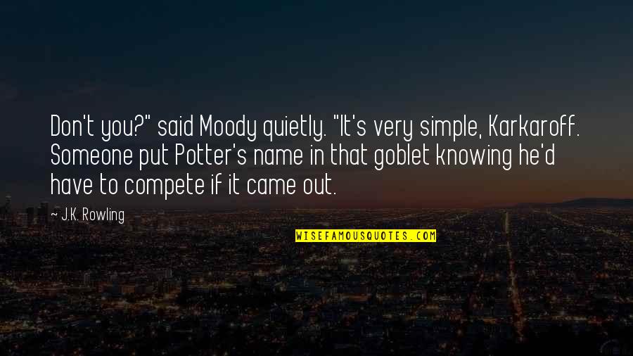 Moody's Quotes By J.K. Rowling: Don't you?" said Moody quietly. "It's very simple, Moody's Quotes By J.K. Rowling: Don't you?" said Moody quietly. "It's very simple,