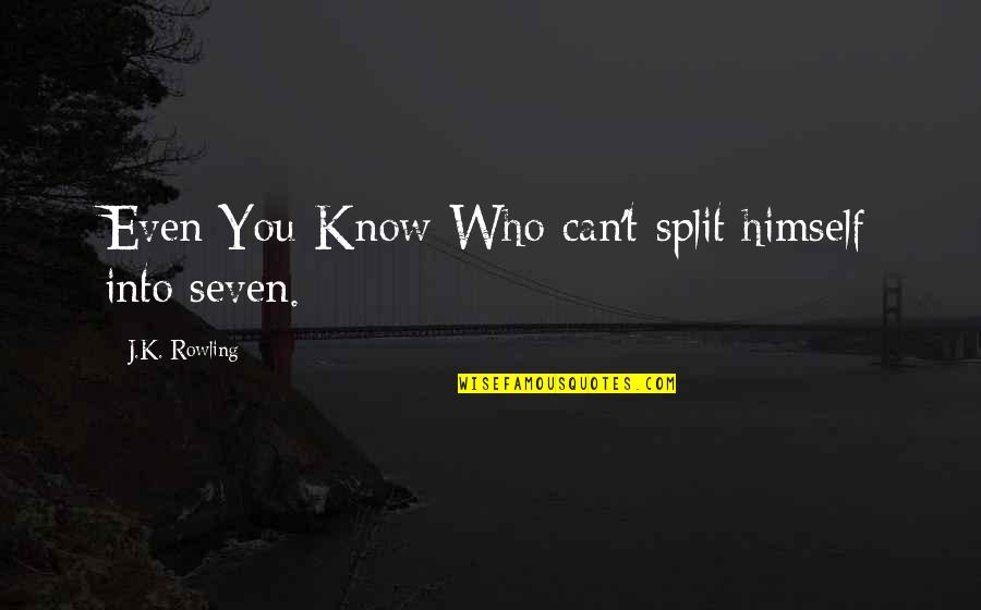 Moody's Quotes By J.K. Rowling: Even You-Know-Who can't split himself into seven. Moody's Quotes By J.K. Rowling: Even You-Know-Who can't split himself into seven.