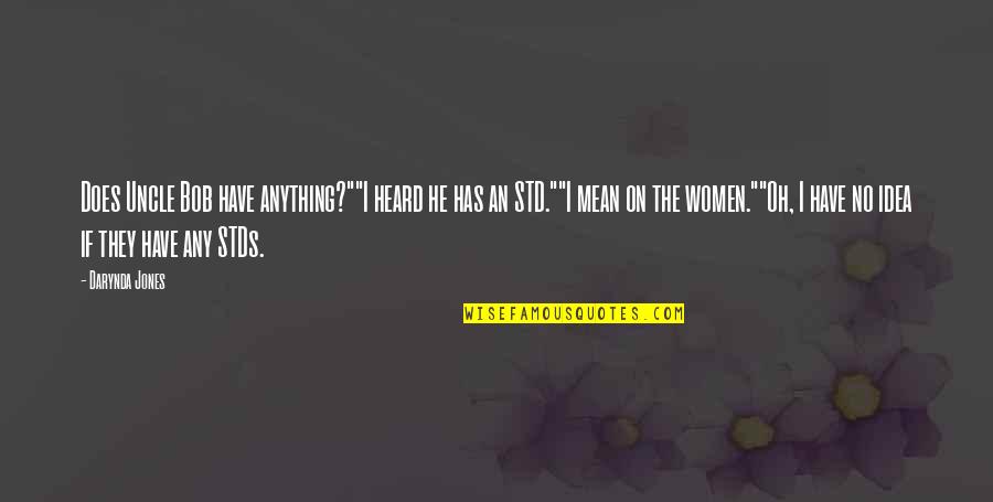 Mooed Music Quotes By Darynda Jones: Does Uncle Bob have anything?""I heard he has Mooed Music Quotes By Darynda Jones: Does Uncle Bob have anything?""I heard he has