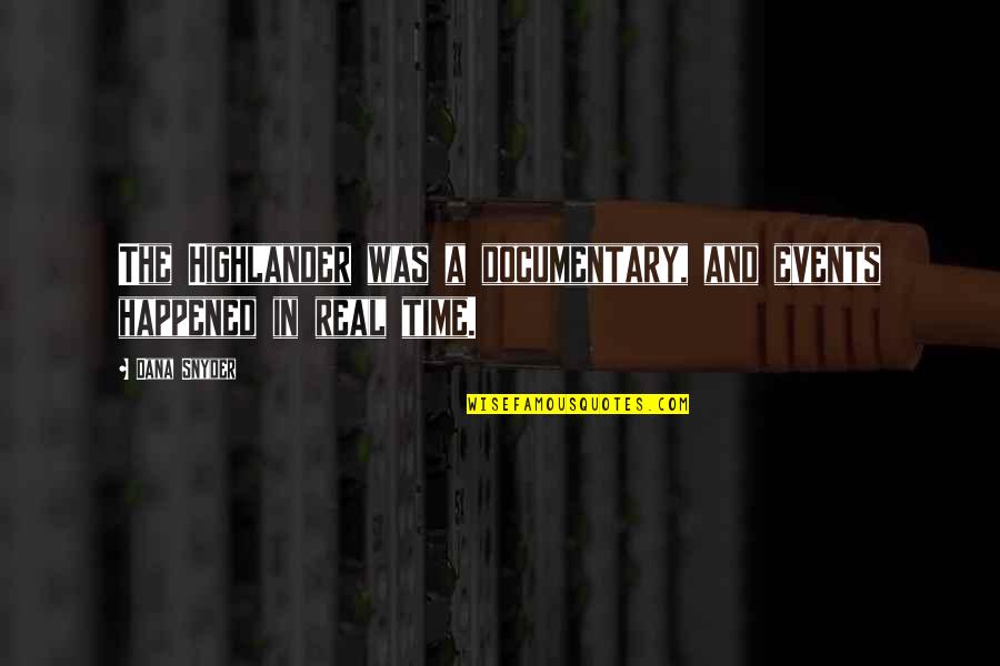Moog Fcu Quotes By Dana Snyder: The Highlander was a documentary, and events happened