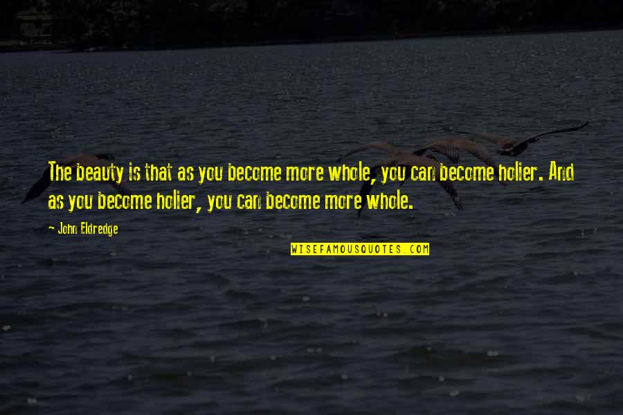 Moog Fcu Quotes By John Eldredge: The beauty is that as you become more