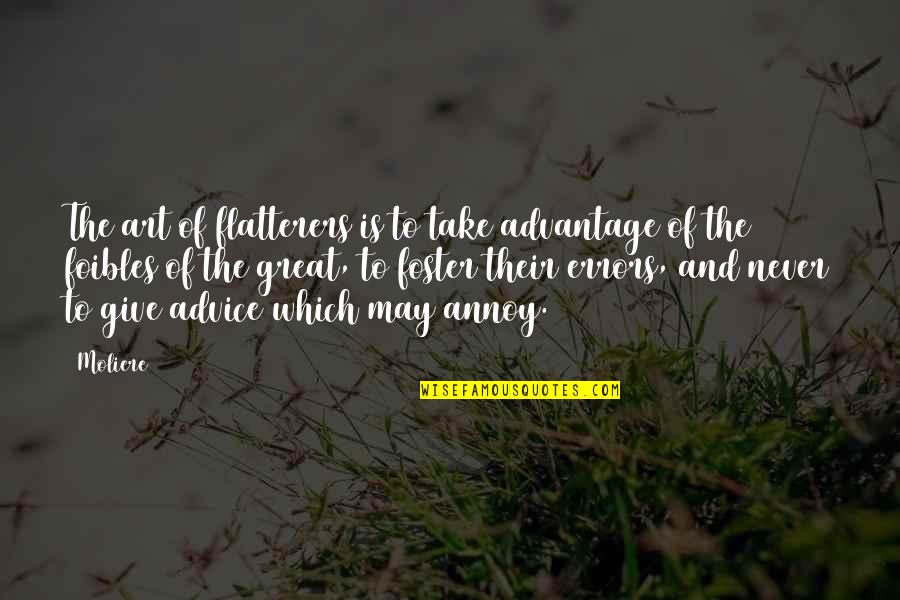 Mooi Liefdes Quotes By Moliere: The art of flatterers is to take advantage
