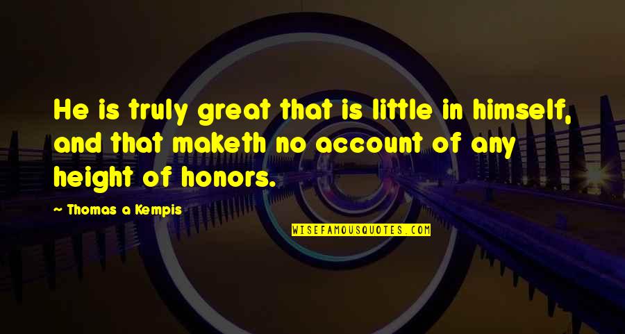 Mooi Liefdes Quotes By Thomas A Kempis: He is truly great that is little in