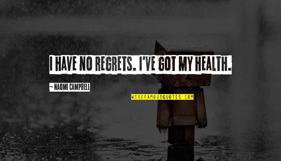 Mooie Christelijke Quotes By Naomi Campbell: I have no regrets. I've got my health.