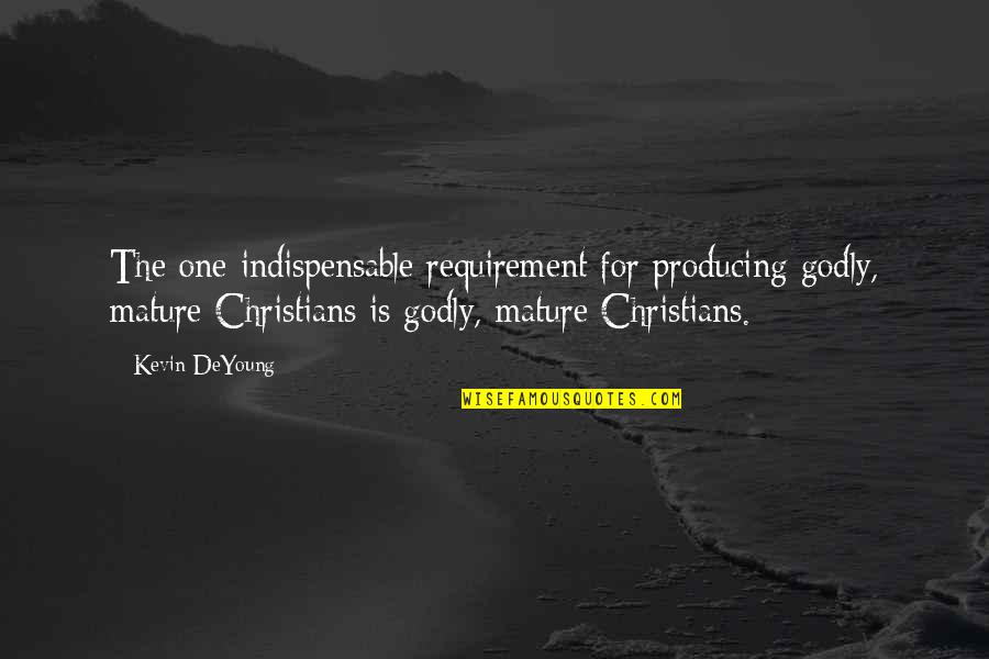 Mooie Dinsdag Quotes By Kevin DeYoung: The one indispensable requirement for producing godly, mature