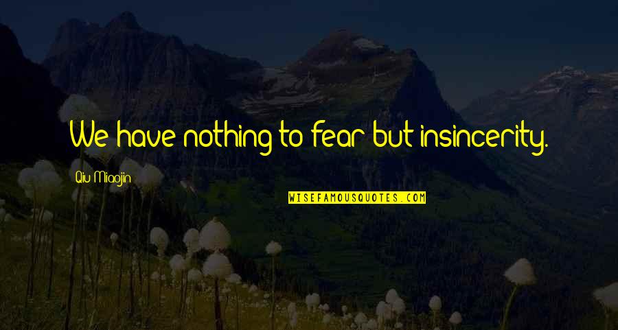 Mooie Kerst Quotes By Qiu Miaojin: We have nothing to fear but insincerity. Mooie Kerst Quotes By Qiu Miaojin: We have nothing to fear but insincerity.