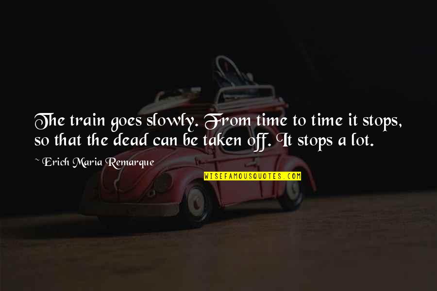 Mooie Korte Quotes By Erich Maria Remarque: The train goes slowly. From time to time Mooie Korte Quotes By Erich Maria Remarque: The train goes slowly. From time to time