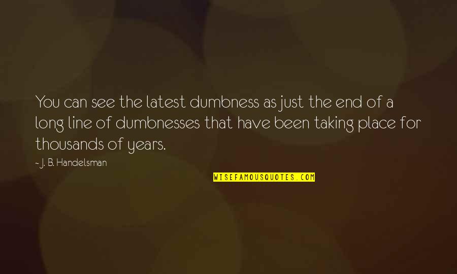 Mooie Leven Quotes By J. B. Handelsman: You can see the latest dumbness as just