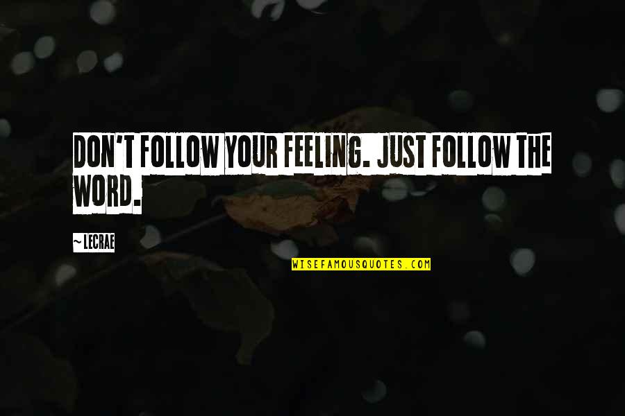 Mooie Leven Quotes By LeCrae: Don't follow your feeling. Just follow the word.