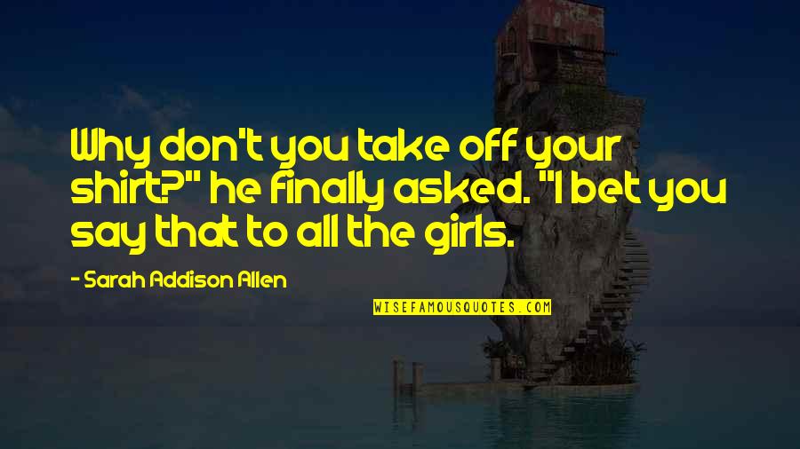 Mooie Moederdag Quotes By Sarah Addison Allen: Why don't you take off your shirt?" he