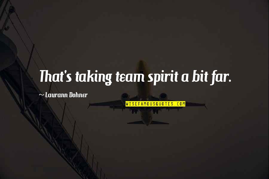 Mooie Quotes By Laurann Dohner: That's taking team spirit a bit far.