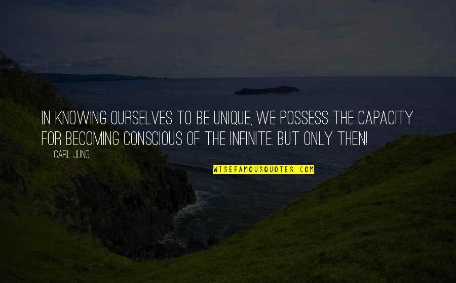 Mooie Teksten Quotes By Carl Jung: In knowing ourselves to be unique, we possess