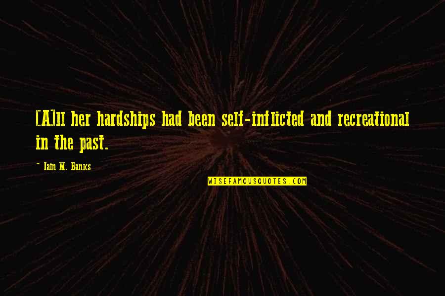 Mooie Toekomst Quotes By Iain M. Banks: [A]ll her hardships had been self-inflicted and recreational