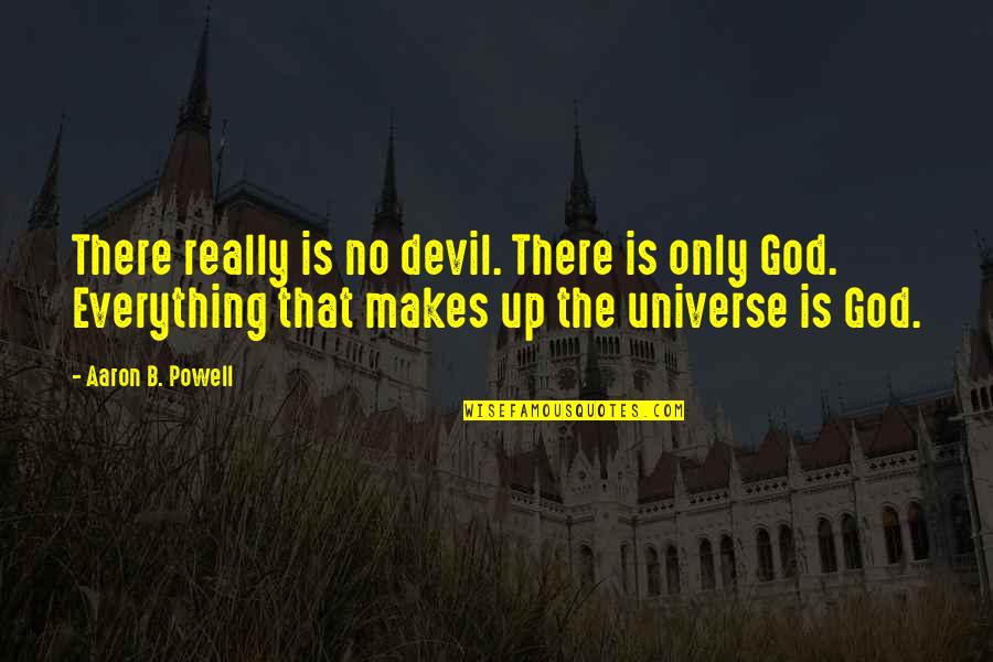 Mooie Waarheid Quotes By Aaron B. Powell: There really is no devil. There is only
