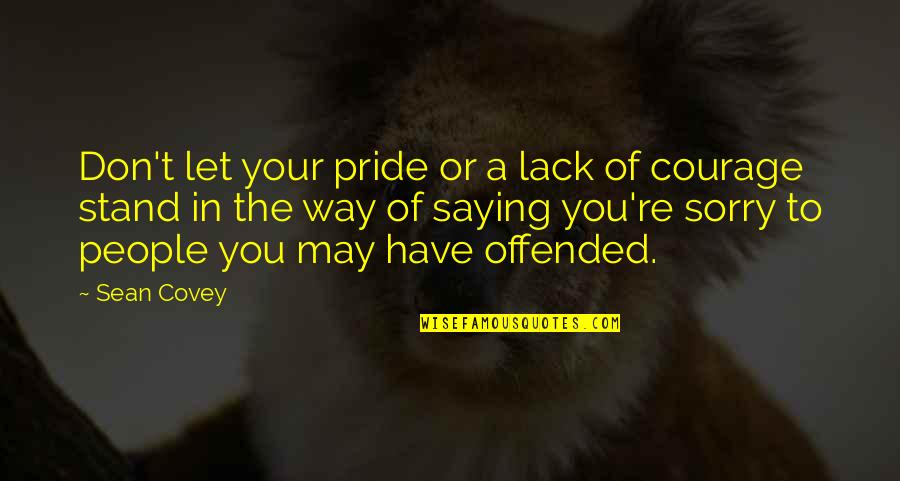 Mooie Wereld Quotes By Sean Covey: Don't let your pride or a lack of