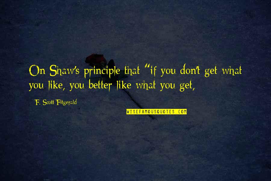 Mooie Wijze Quotes By F. Scott Fitgerald: On Shaw's principle that "if you don't get