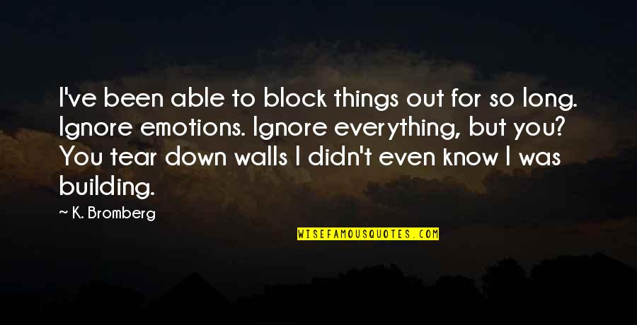 Mooij Agro Quotes By K. Bromberg: I've been able to block things out for Mooij Agro Quotes By K. Bromberg: I've been able to block things out for