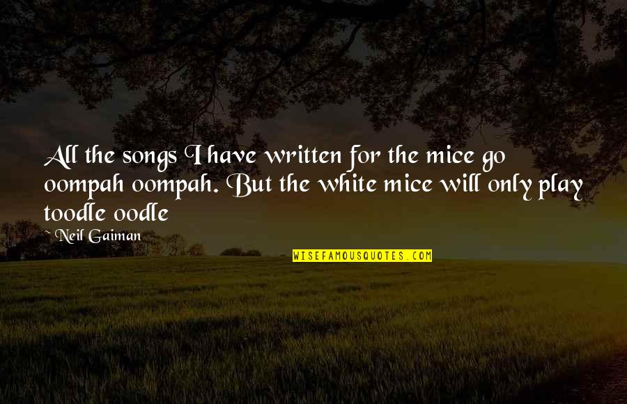 Mooij Agro Quotes By Neil Gaiman: All the songs I have written for the