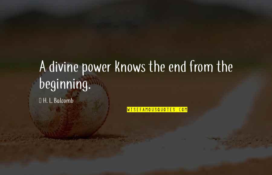 Mooiste Bijbel Quotes By H. L. Balcomb: A divine power knows the end from the Mooiste Bijbel Quotes By H. L. Balcomb: A divine power knows the end from the