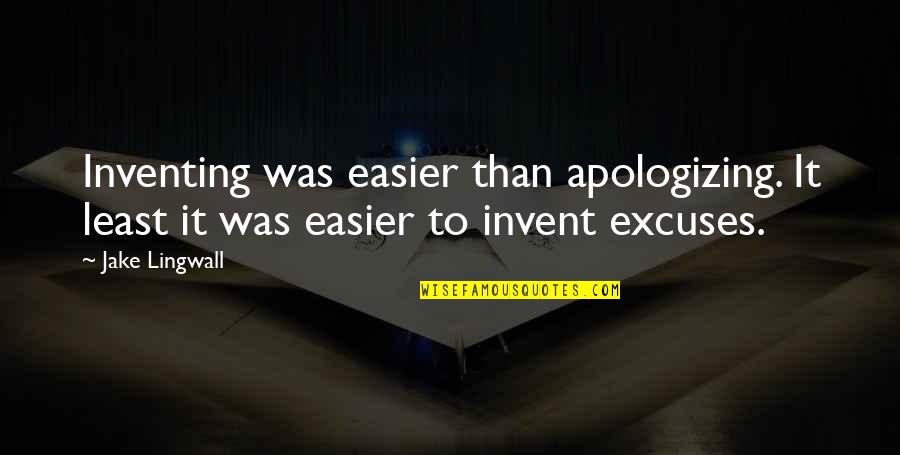 Mooiste Bijbel Quotes By Jake Lingwall: Inventing was easier than apologizing. It least it