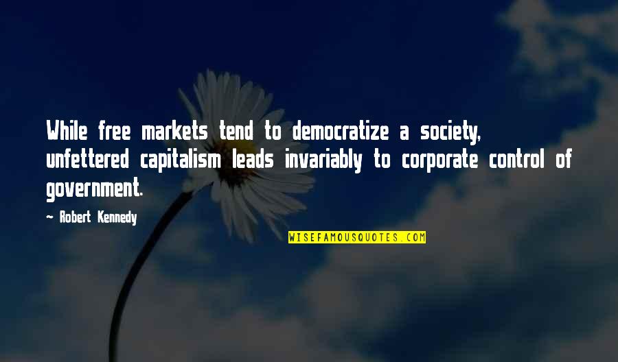 Mooiste Billen Quotes By Robert Kennedy: While free markets tend to democratize a society, Mooiste Billen Quotes By Robert Kennedy: While free markets tend to democratize a society,