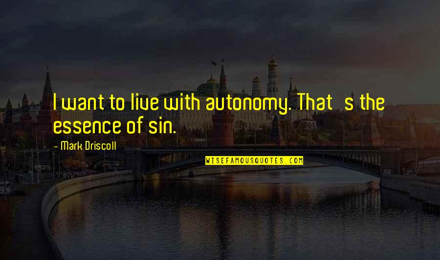 Mooiste Engelse Quotes By Mark Driscoll: I want to live with autonomy. That's the