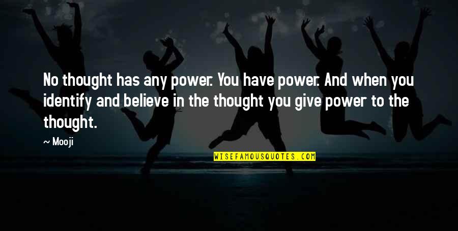 Mooji Quotes By Mooji: No thought has any power. You have power.