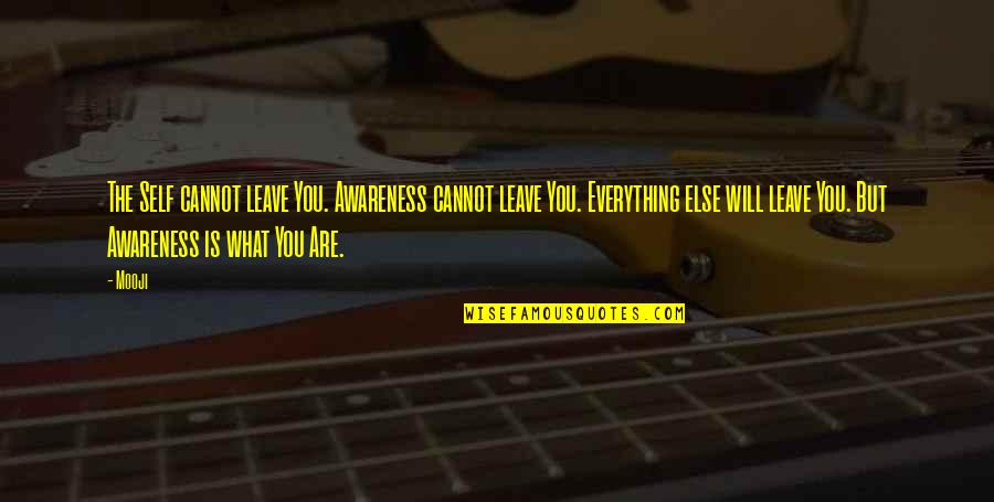 Mooji Quotes By Mooji: The Self cannot leave You. Awareness cannot leave Mooji Quotes By Mooji: The Self cannot leave You. Awareness cannot leave