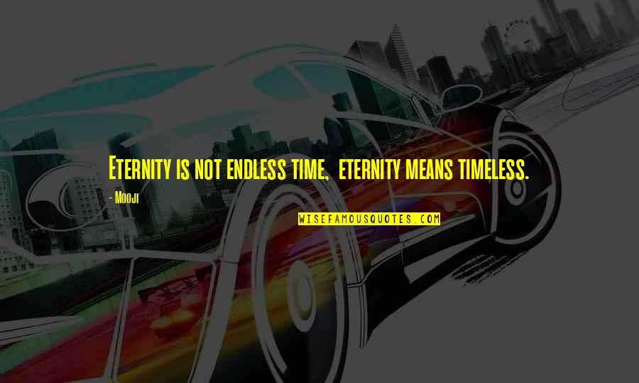 Mooji Quotes By Mooji: Eternity is not endless time, eternity means timeless.