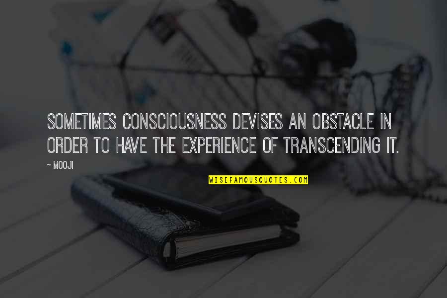 Mooji Quotes By Mooji: Sometimes consciousness devises an obstacle in order to Mooji Quotes By Mooji: Sometimes consciousness devises an obstacle in order to