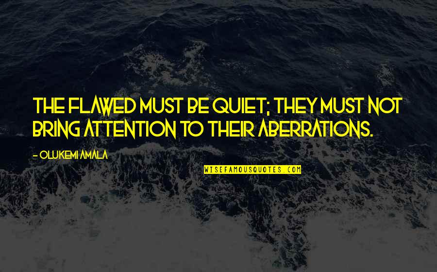 Mooji White Fire Quotes By Olukemi Amala: The flawed must be quiet; they must not
