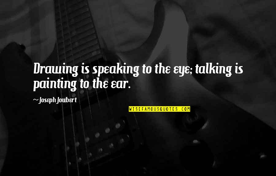 Mookie Blaylock Quotes By Joseph Joubert: Drawing is speaking to the eye; talking is Mookie Blaylock Quotes By Joseph Joubert: Drawing is speaking to the eye; talking is