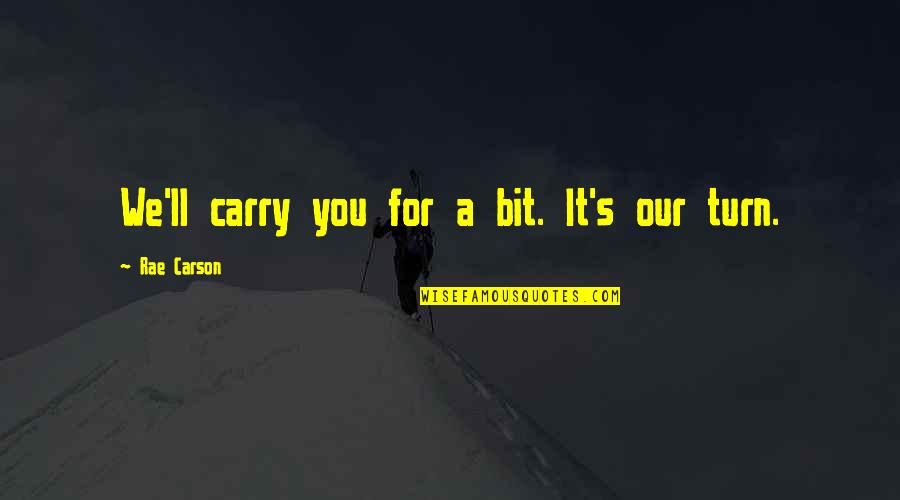 Mookie Blaylock Quotes By Rae Carson: We'll carry you for a bit. It's our Mookie Blaylock Quotes By Rae Carson: We'll carry you for a bit. It's our