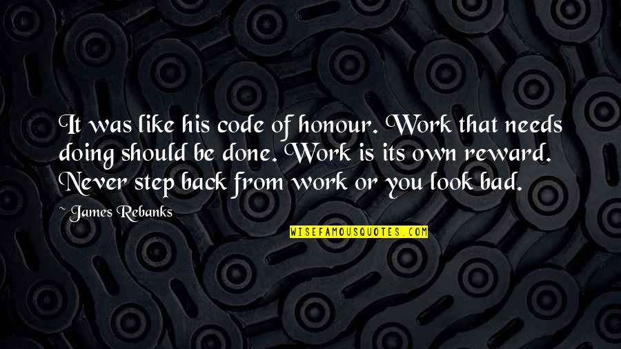 Mookie Wilson Dinosaur Quote Quotes By James Rebanks: It was like his code of honour. Work