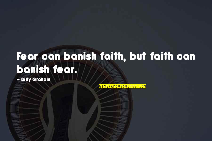 Mookings Quotes By Billy Graham: Fear can banish faith, but faith can banish Mookings Quotes By Billy Graham: Fear can banish faith, but faith can banish