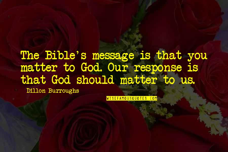 Mooky Duke Quotes By Dillon Burroughs: The Bible's message is that you matter to