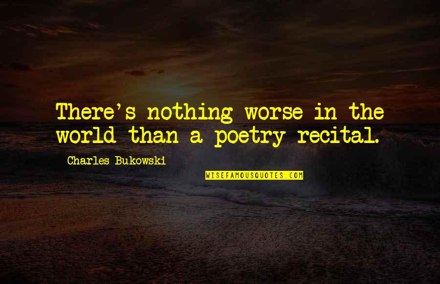 Mooky Greidinger Quotes By Charles Bukowski: There's nothing worse in the world than a