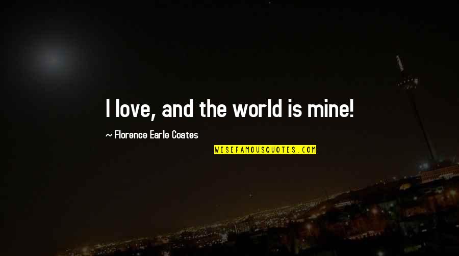 Moolaade Quotes By Florence Earle Coates: I love, and the world is mine!