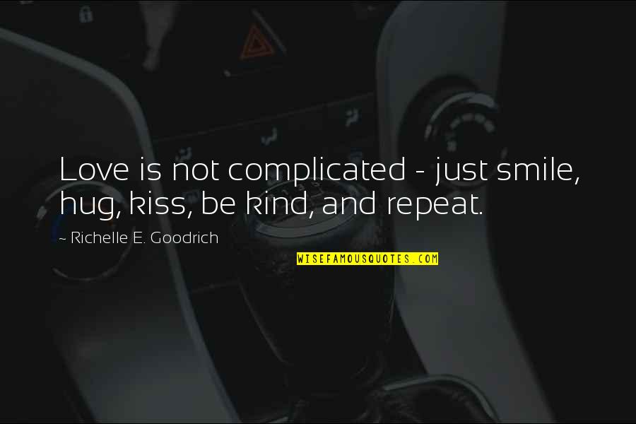 Moolaade Quotes By Richelle E. Goodrich: Love is not complicated - just smile, hug,