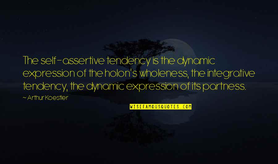 Moolah Quotes By Arthur Koestler: The self-assertive tendency is the dynamic expression of