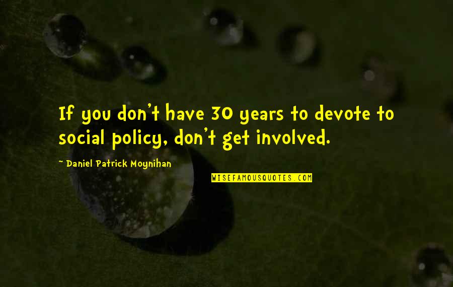 Moolchand Hospital Quotes By Daniel Patrick Moynihan: If you don't have 30 years to devote Moolchand Hospital Quotes By Daniel Patrick Moynihan: If you don't have 30 years to devote