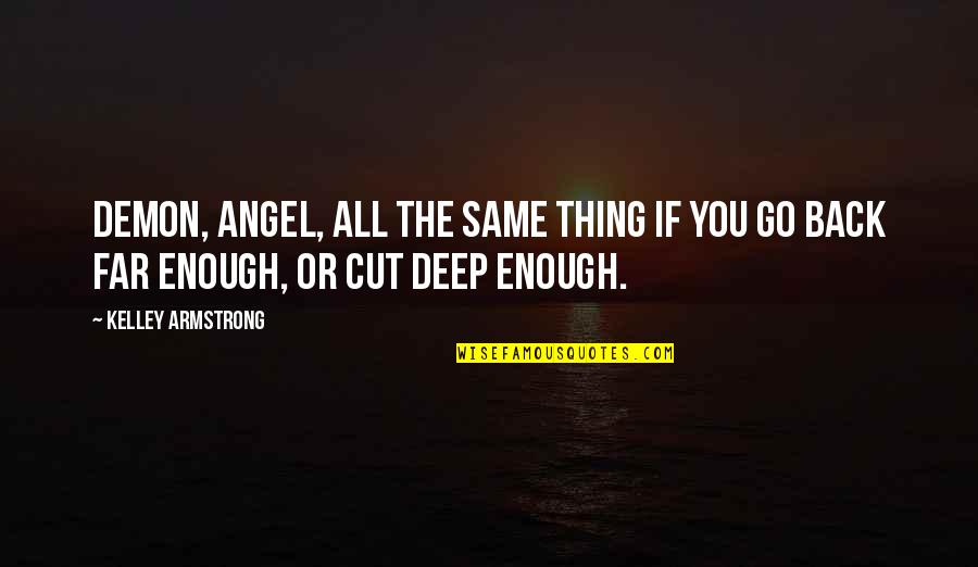 Moolchand Hospital Quotes By Kelley Armstrong: Demon, angel, all the same thing if you