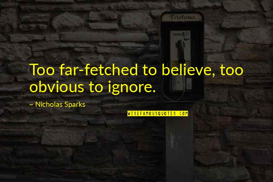 Moolchand Quotes By Nicholas Sparks: Too far-fetched to believe, too obvious to ignore.