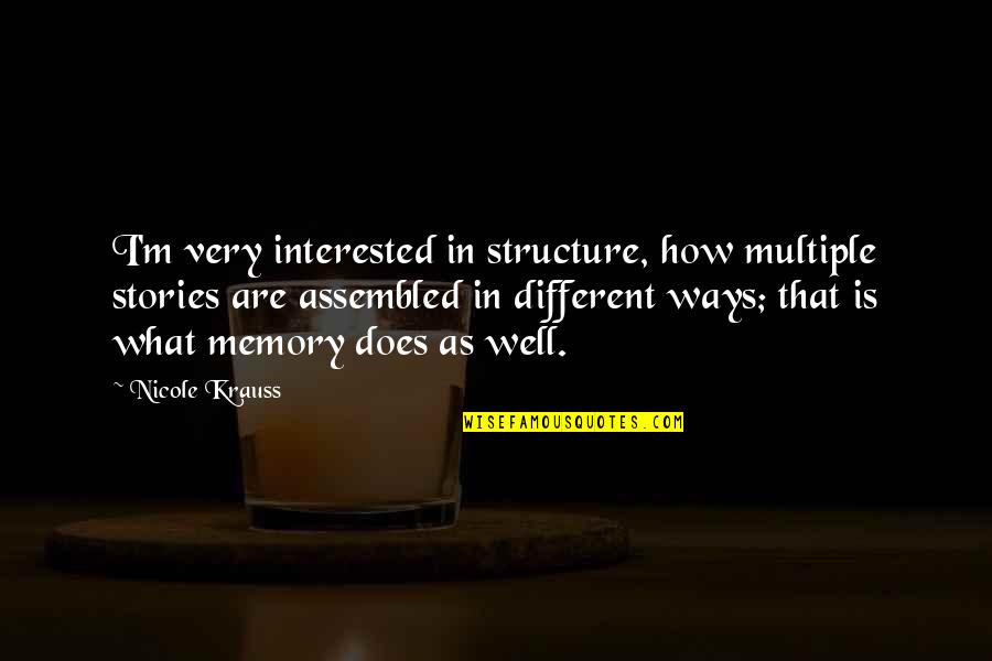 Moolenaar Lawn Quotes By Nicole Krauss: I'm very interested in structure, how multiple stories Moolenaar Lawn Quotes By Nicole Krauss: I'm very interested in structure, how multiple stories