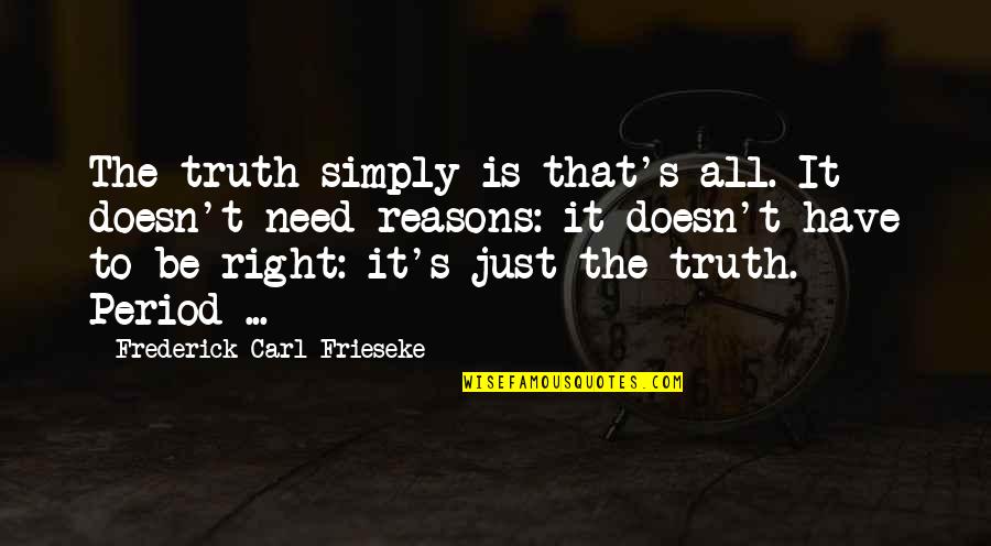 Moolight Quotes By Frederick Carl Frieseke: The truth simply is that's all. It doesn't