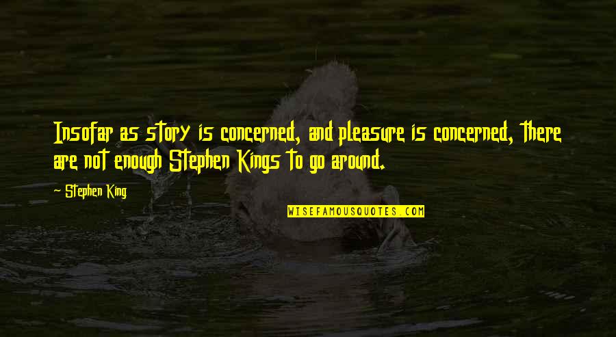Moomin Adventure Quotes By Stephen King: Insofar as story is concerned, and pleasure is Moomin Adventure Quotes By Stephen King: Insofar as story is concerned, and pleasure is