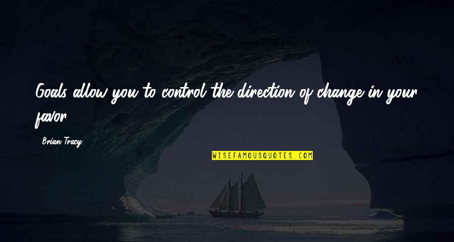 Moominland Theme Quotes By Brian Tracy: Goals allow you to control the direction of