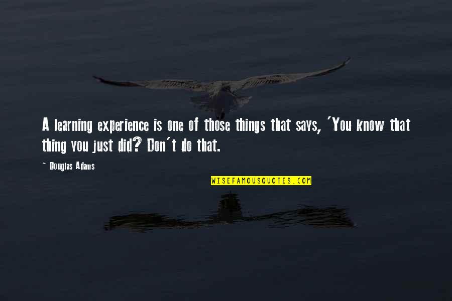 Moominpappa Quotes By Douglas Adams: A learning experience is one of those things Moominpappa Quotes By Douglas Adams: A learning experience is one of those things