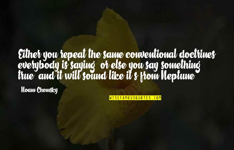 Moomins And The Winter Quotes By Noam Chomsky: Either you repeat the same conventional doctrines everybody Moomins And The Winter Quotes By Noam Chomsky: Either you repeat the same conventional doctrines everybody